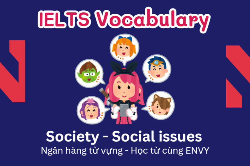 IELTS Speaking Word Bank: Ngân hàng từ vựng chủ đề Society & Social Issues