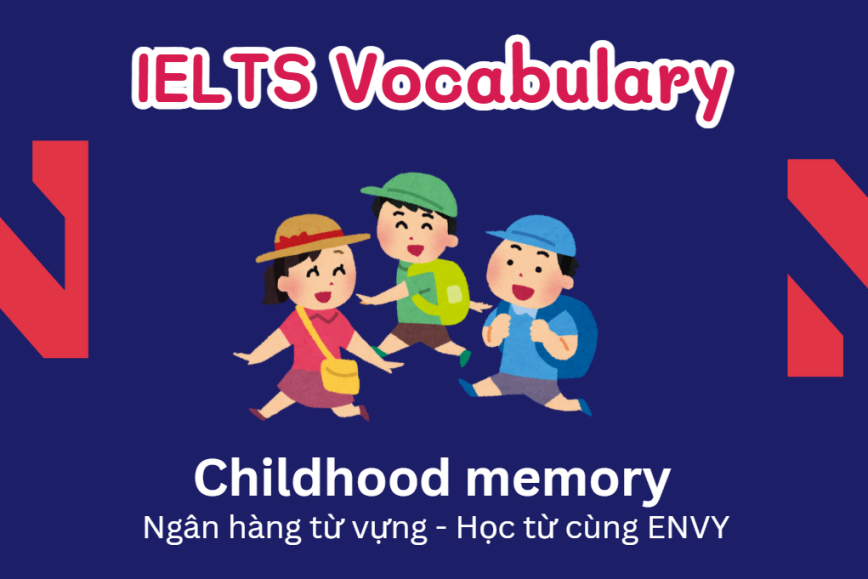 IELTS Speaking Word Bank: Ngân hàng từ vựng chủ đề Childhood