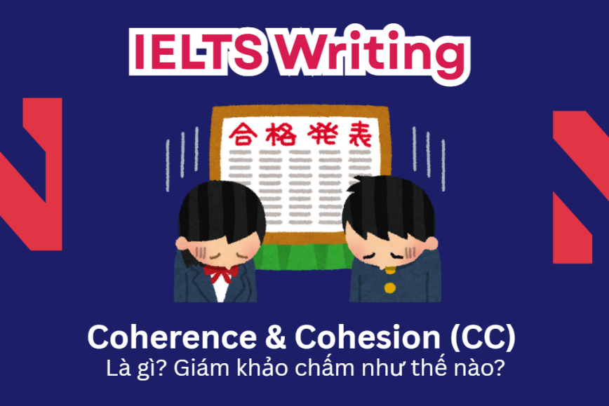 Coherence & Cohesion (CC): Giám khảo chấm tiêu chí này như thế nào trong IELTS Writing