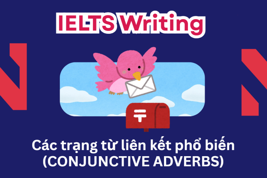 Các trạng từ liên kết trong Writing Task 2 phổ biến (Conjunctive Adverbs)