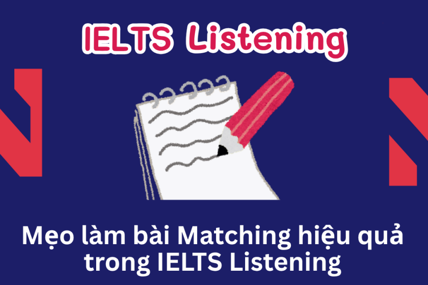 Mẹo làm bài Matching hiệu quả trong IELTS Listening