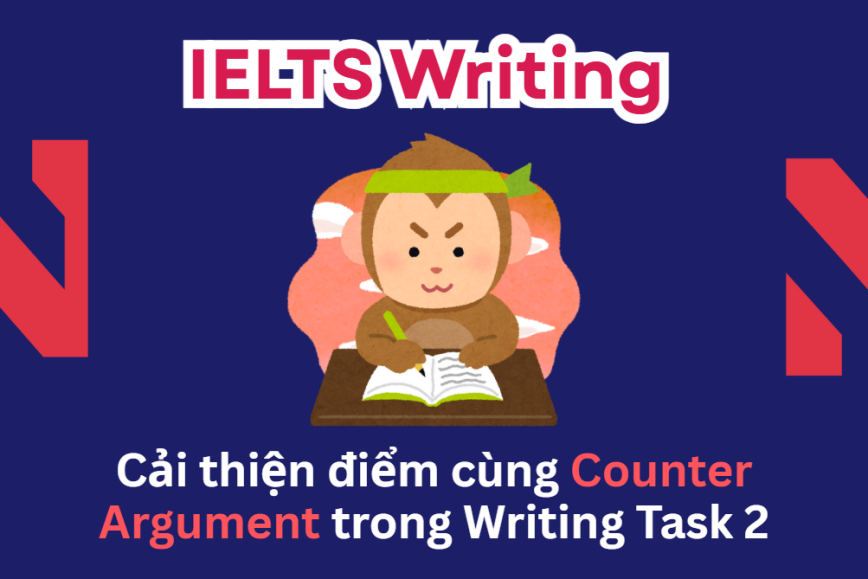 Lập luận chưa đủ thuyết phục? Cải thiện điểm cùng Counter Argument trong IELTS Writing Task 2