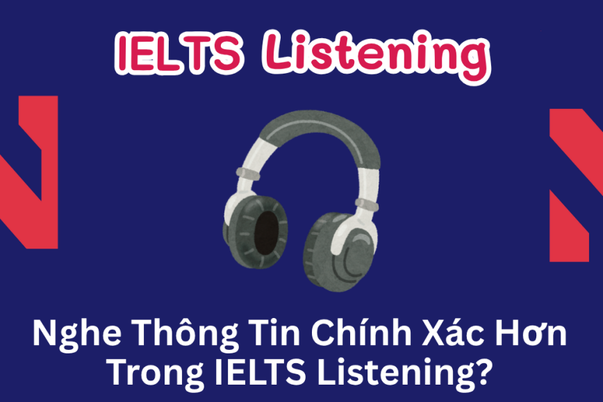 Làm Thế Nào Để Nghe Chính Xác Hơn Trong IELTS Listening?