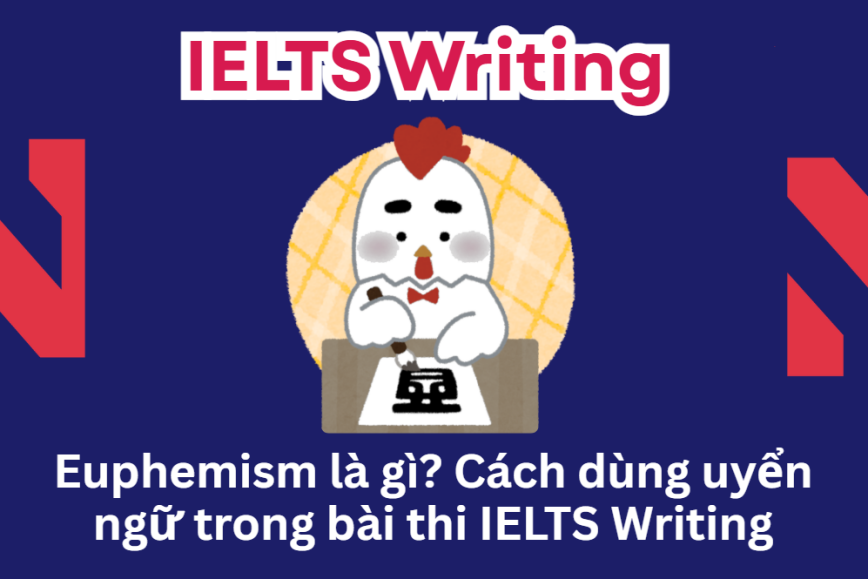 Euphemism là gì? Cách dùng uyển ngữ trong bài thi IELTS Writing