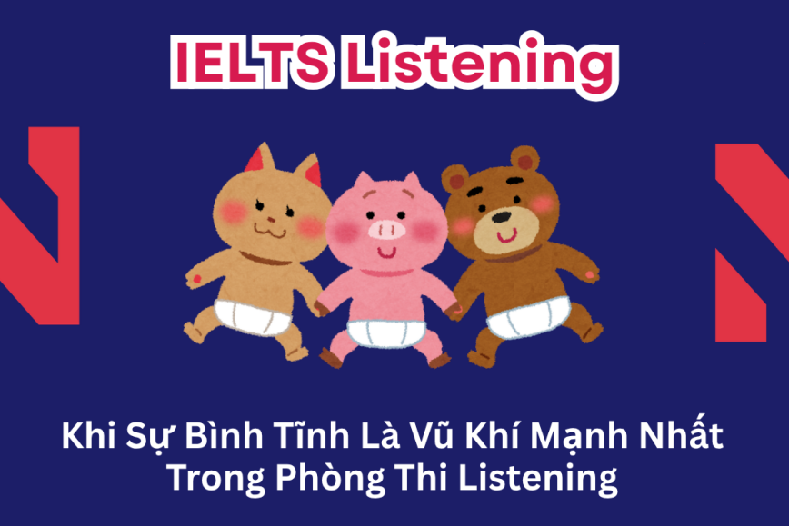 Khi Bình Tĩnh Là Vũ Khí Mạnh Nhất Trong Phòng Thi Listening