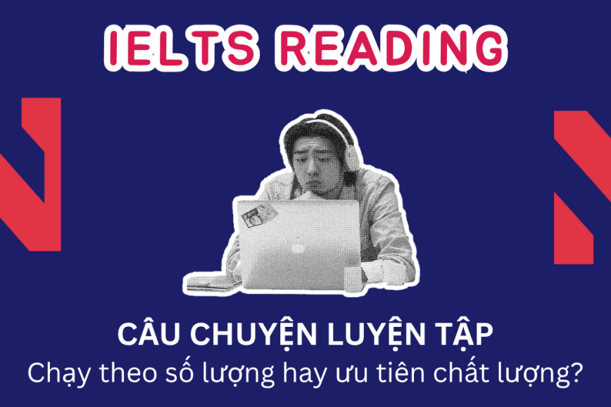 Nên luyện IELTS Reading theo số lượng hay chất lượng?