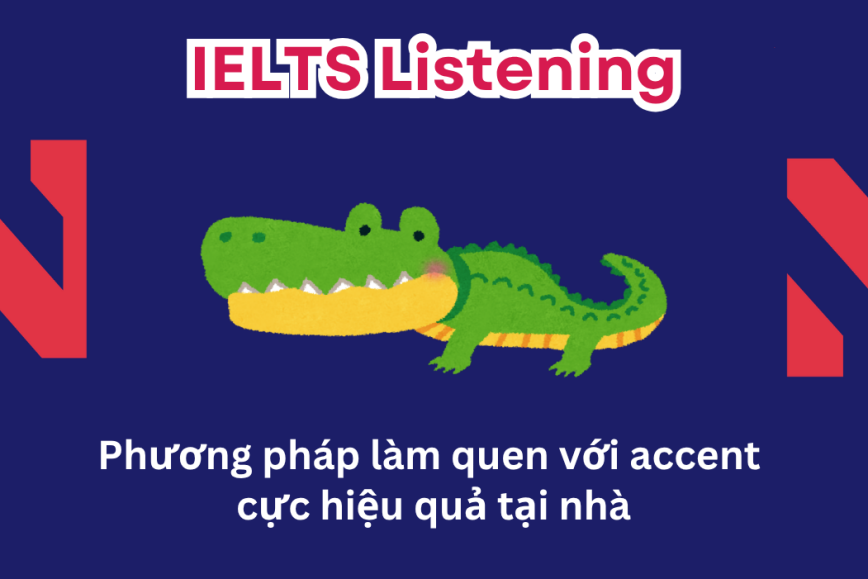 Listening: Phương pháp làm quen với Accent cực hiệu quả tại nhà