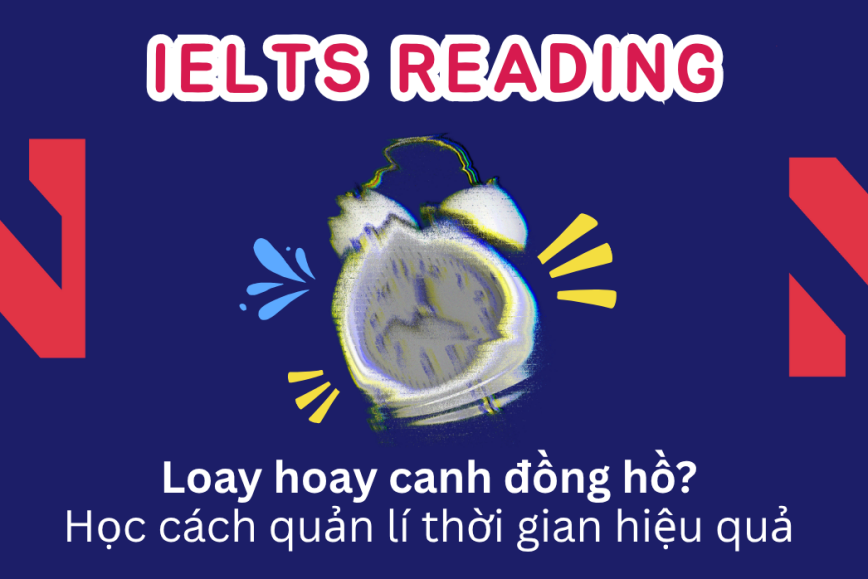 Loay hoay canh đồng hồ khi thi Reading? Hãy học cách quản lí thời gian hiệu quả