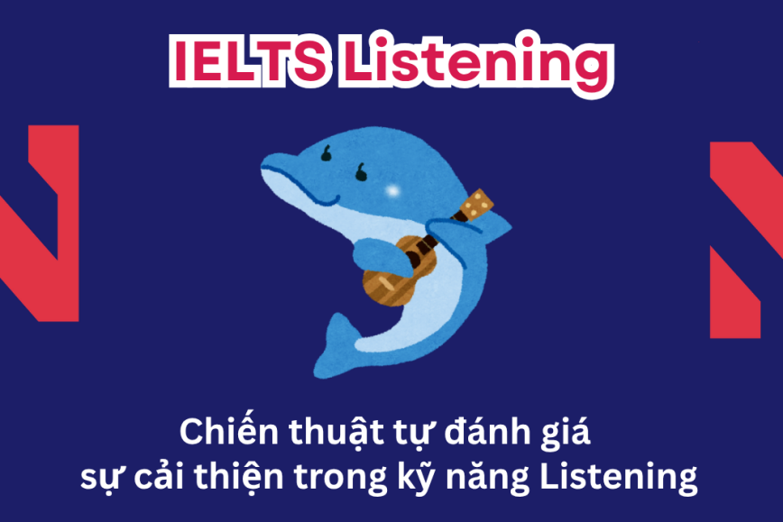 Chiến thuật tự đánh giá sự cải thiện kỹ năng nghe trong IELTS