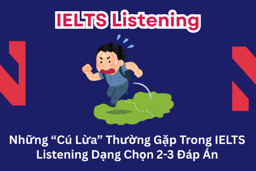 Những “Cú Lừa” Thường Gặp Trong IELTS Listening Dạng Chọn 2–3 Đáp Án (Select TWO or THREE Answers)