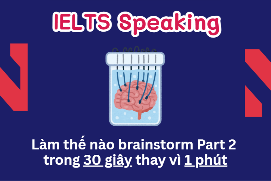 Làm thế nào để brainstorm ở Part 2 trong 30 giây thay vì 1 phút