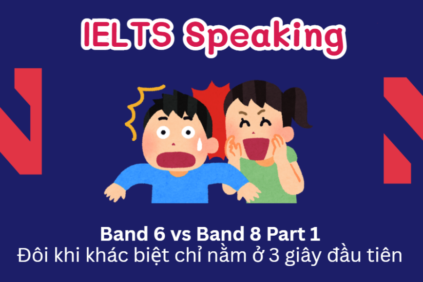 Band 6 vs Band 8 - Part 1 Đôi khi khác biệt chỉ nằm ở 3 giây đầu tiên