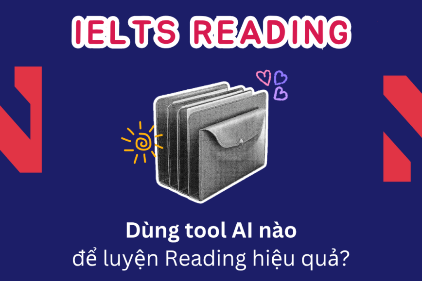 Tận dụng triệt để các công cụ AI để tự học IELTS Reading
