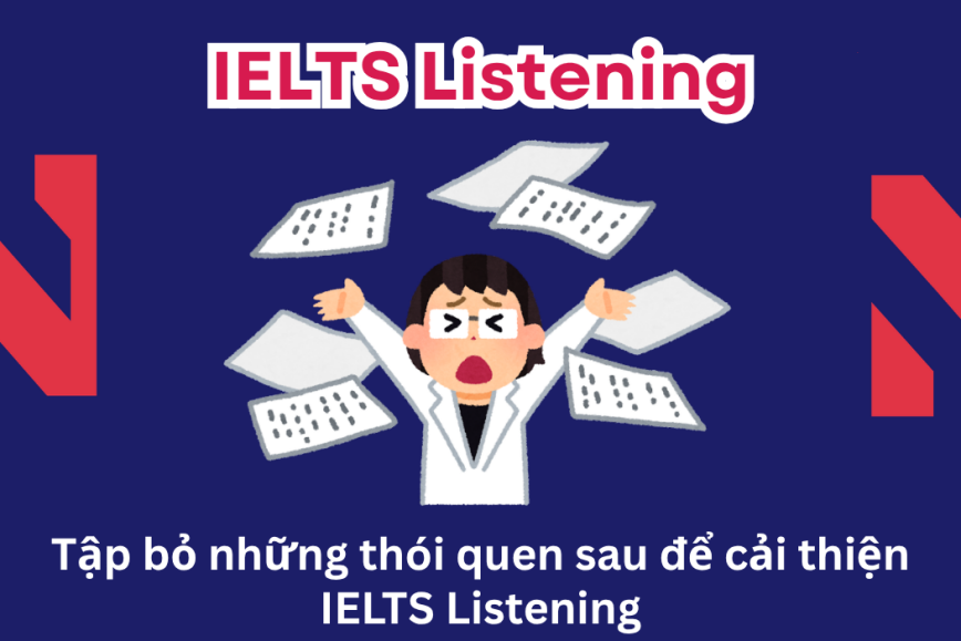 Tập bỏ những thói quen sau để cải thiện IELTS Listening
