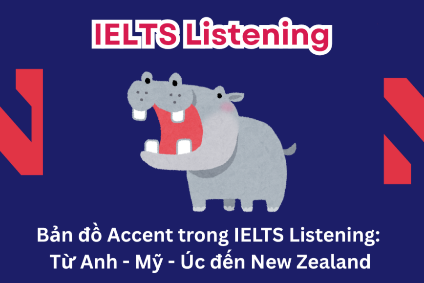 Bản đồ Accent trong IELTS Listening: Từ Anh – Mỹ – Úc đến New Zealand