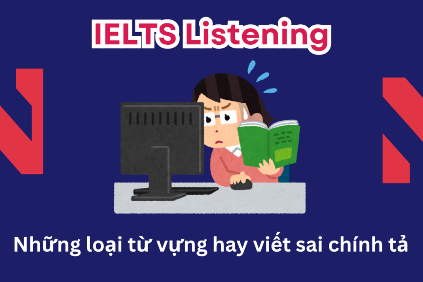 Những loại từ vựng hay viết sai chính tả trong IELTS Listening