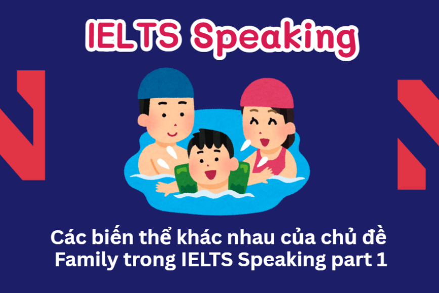 Các biến thể khác nhau của chủ đề Family trong IELTS Speaking part 1