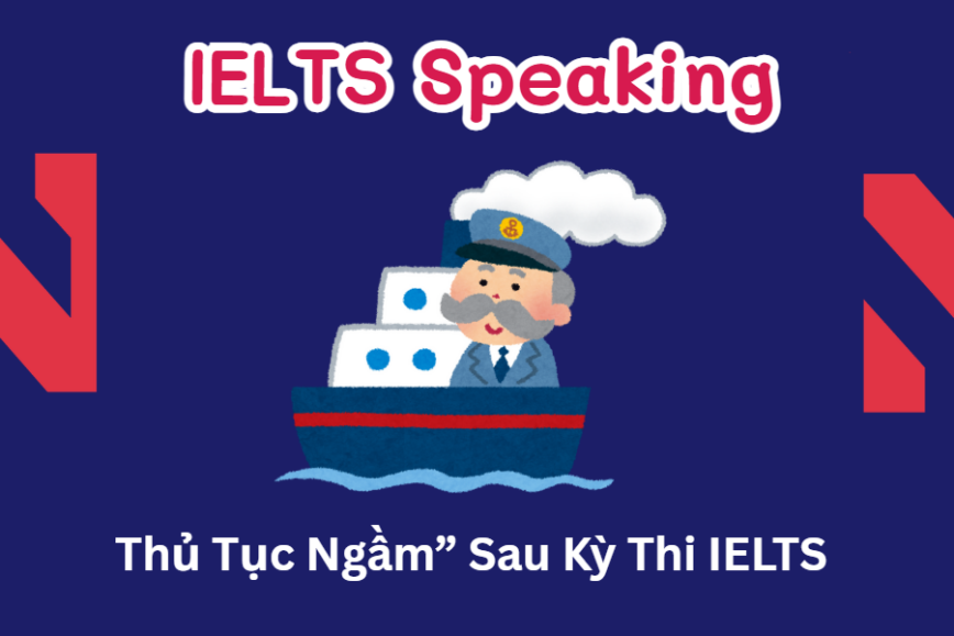 Thủ Tục Ngầm” Sau Kỳ Thi IELTS