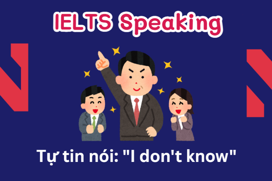 IELTS Speaking: Tự tin nói: "I don't know"