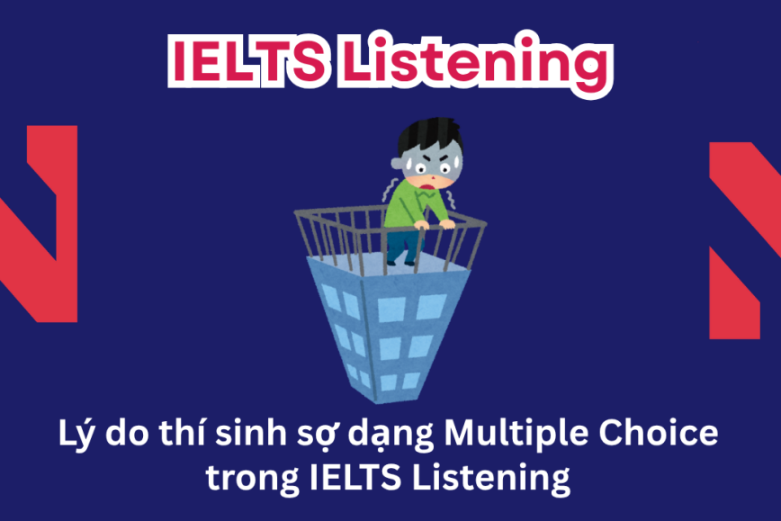 Lý do thí sinh sợ dạng Multiple Choice trong IELTS Listening