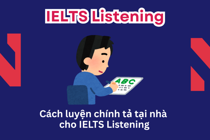Cách luyện chính tả tại nhà cho IELTS Listening