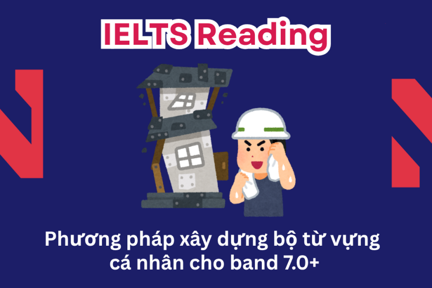 Phương pháp xây dựng bộ từ vựng cá nhân cho band 7.0+