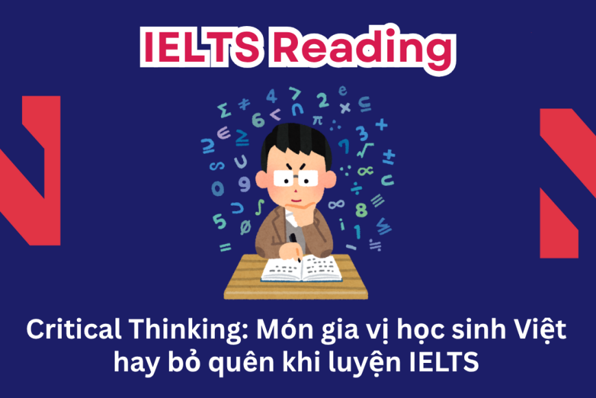 Critical Thinking: Món gia vị học sinh Việt hay bỏ quên khi luyện IELTS