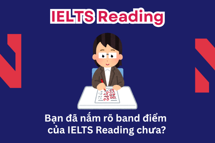 Bạn đã nắm rõ band điểm của IELTS Reading chưa?