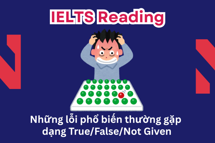 Những lỗi phổ biến thường gặp dạng True/False/Not Given