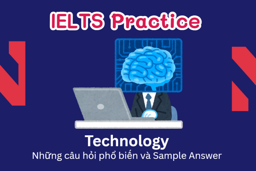 IELTS Speaking Practice: Technology - Những câu hỏi phổ biến và Sample Answer