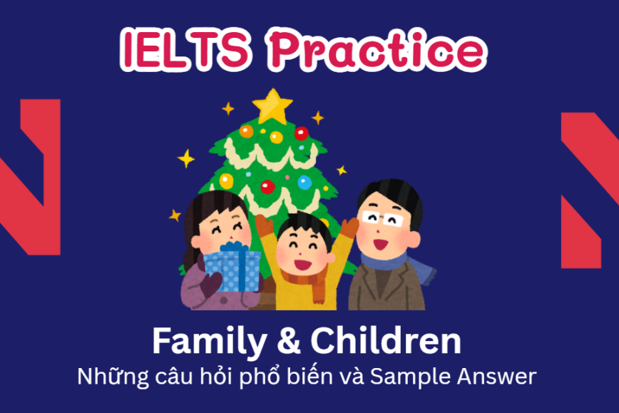 IELTS Speaking Practice: Family & Children - Những câu hỏi phổ biến và Sample Answer