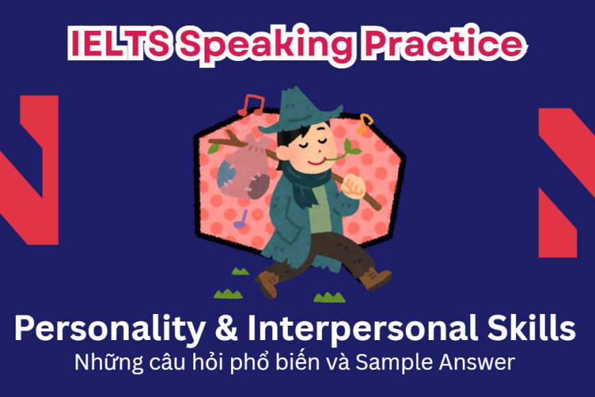 IELTS Speaking Practice: Personality & Interpersonal Skills - Những câu hỏi phổ biến và Sample Answer
