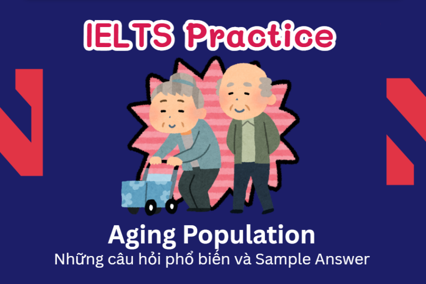 IELTS Speaking Practice: Aging Population - Những câu hỏi phổ biến và Sample Answer