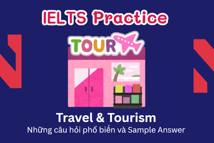 IELTS Speaking Practice: Travel & Tourism - Những câu hỏi phổ biến và Sample Answer