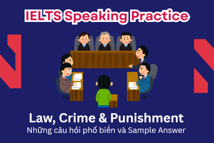 IELTS Speaking Practice: Law, Crime & Punishment - Những câu hỏi phổ biến và Sample Answer