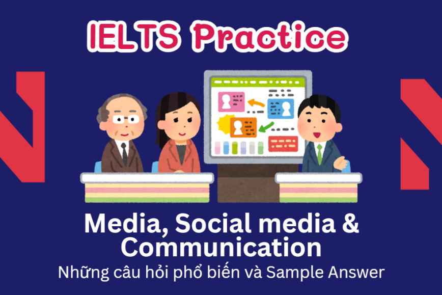 IELTS Speaking Practice: Media, Social media & Communication - Những câu hỏi phổ biến và Sample Answer