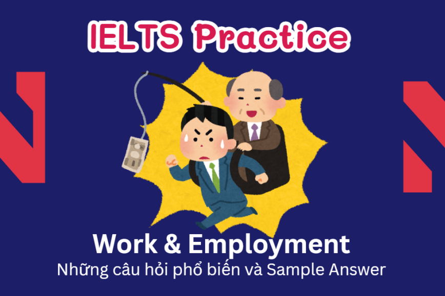 IELTS Speaking Practice: Work & Employment - Những câu hỏi phổ biến và Sample Answer