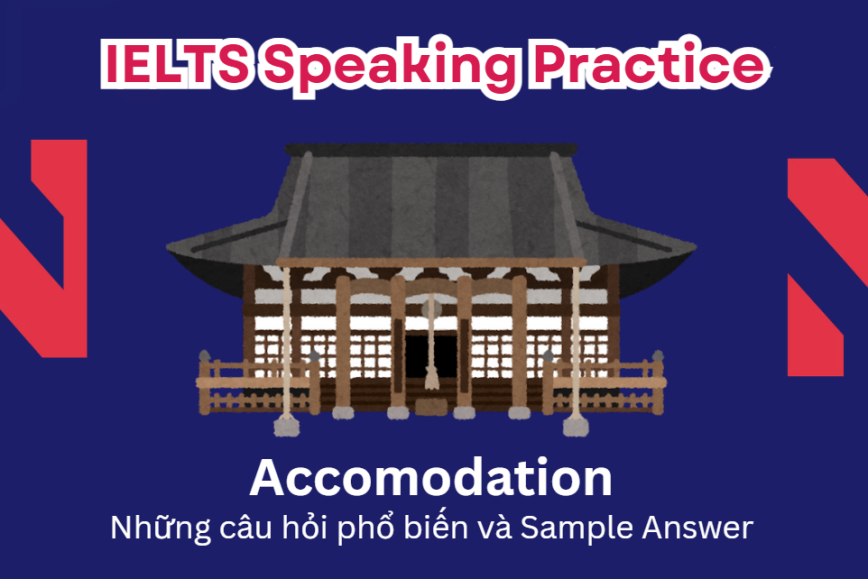 IELTS Speaking Practice: Accomodation - Những câu hỏi phổ biến và Sample Answer