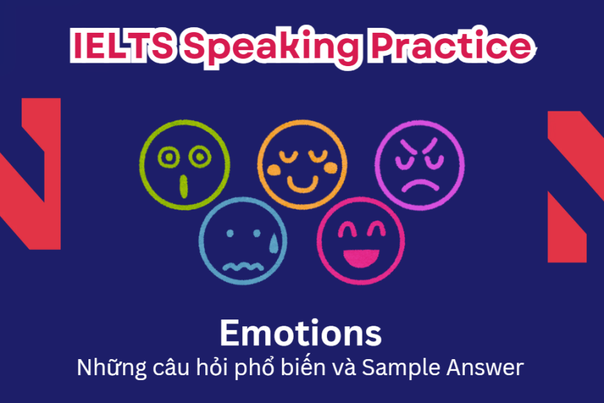 IELTS Speaking Practice: Emotions - Những câu hỏi phổ biến và Sample Answer