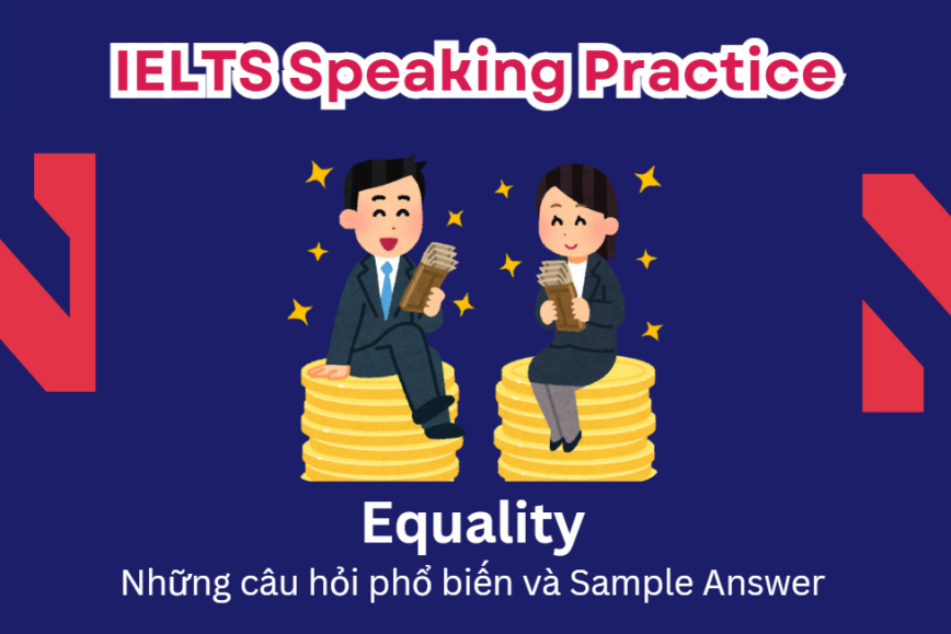 IELTS Speaking Practice: Equality - Những câu hỏi phổ biến và Sample Answer