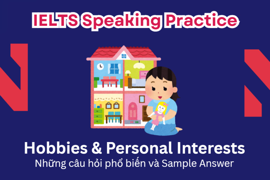IELTS Speaking Practice: Hobbies & Personal Interests - Những câu hỏi phổ biến và Sample Answer