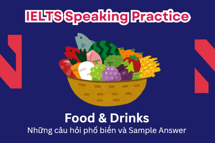 IELTS Speaking Practice: Food & Drinks - Những câu hỏi phổ biến và Sample Answer