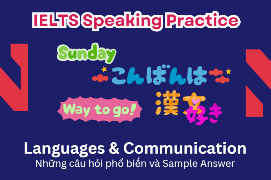 IELTS Speaking Practice: Languages & Communication - Những câu hỏi phổ biến và Sample Answer