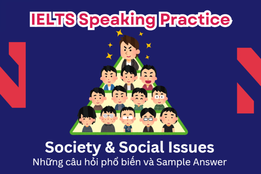 IELTS Speaking Practice: Society & Social Issues - Những câu hỏi phổ biến và Sample Answer