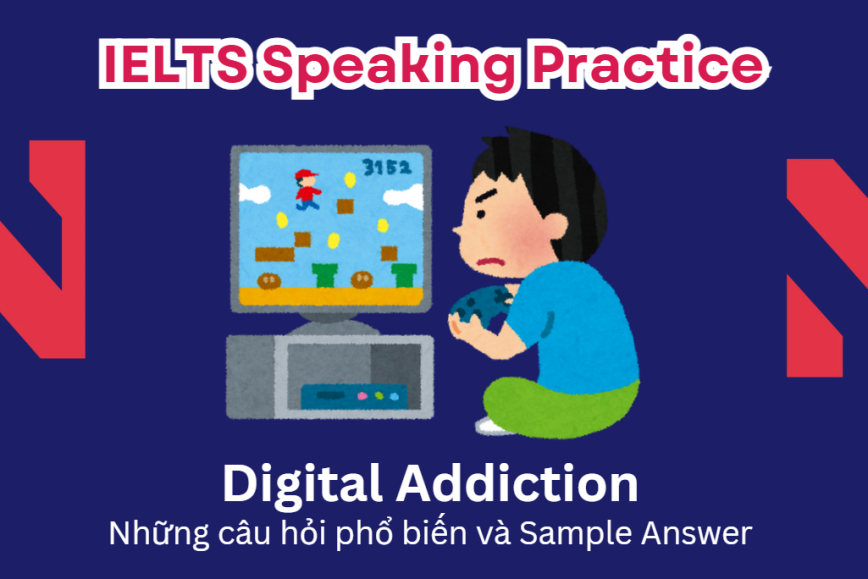 IELTS Speaking Practice: Digital Addiction - Những câu hỏi phổ biến và Sample Answer