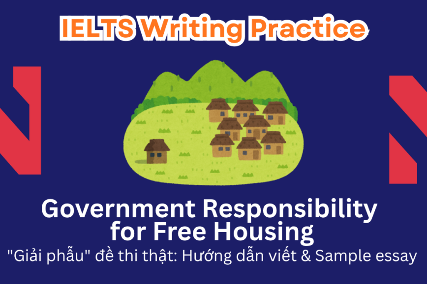 IELTS Writing Practice: Housing is considered a basic human right, and some believe the government should provide free housing to all citizens who are unable to pay for it. Agree or disagree