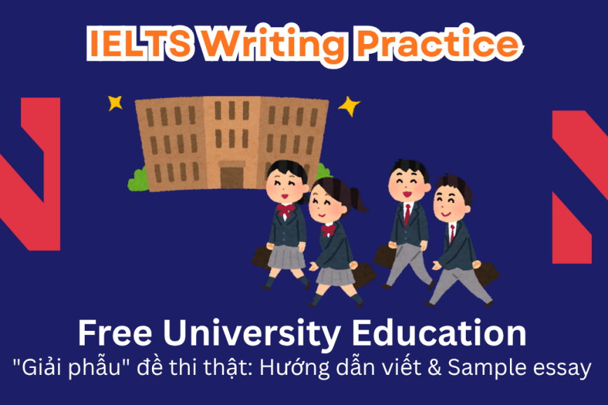 IELTS Writing Practice: Since university education is seen as a basic right, some people believe the government should make it free for all, regardless of each student's economic status.