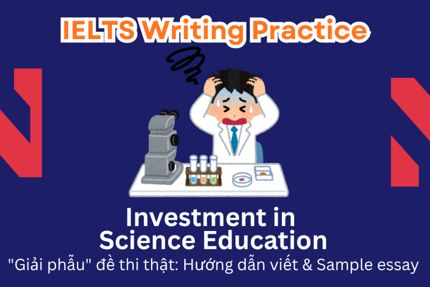 IELTS Writing Practice: Some people say that more money should be invested in science than in other subjects. Do you agree or disagree with this belief? Explain your viewpoint with reasons