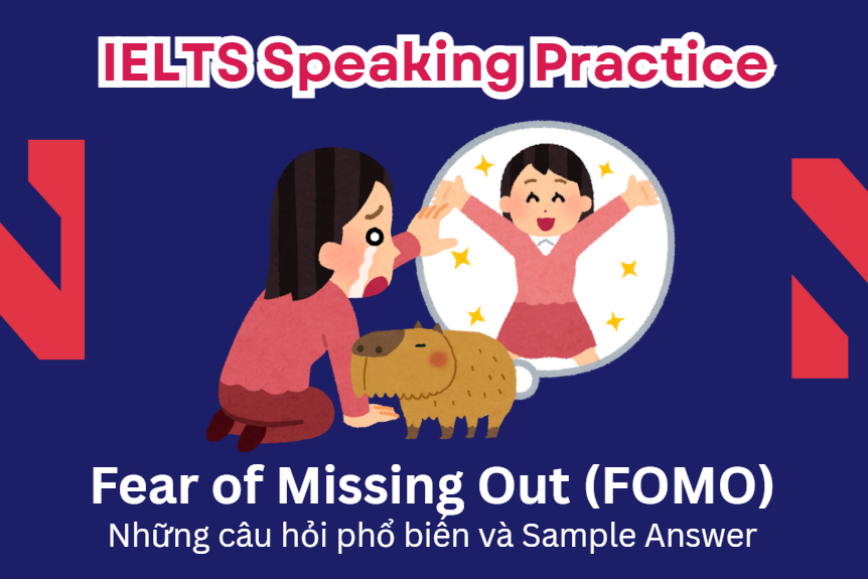 IELTS Speaking Practice: Fear of Missing Out (FOMO) - Những câu hỏi phổ biến và Sample Answer