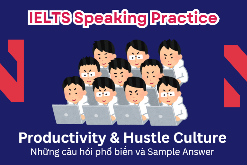 IELTS Speaking Practice: Productivity & Hustle Culture - Những câu hỏi phổ biến và Sample Answer